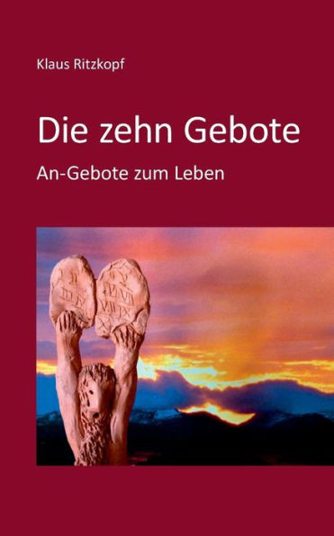 Die zehn Gebote: An-Gebote zum Leben