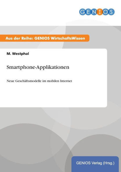 Smartphone-Applikationen: Neue Geschäftsmodelle im mobilen Internet