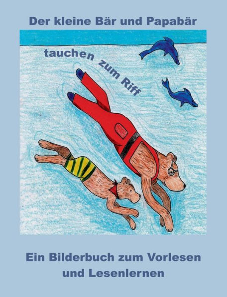 Der kleine BÃ¤r und PapabÃ¤r tauchen zum Riff: Ein Bilderbuch zum Vorlesen und Lesenlernen