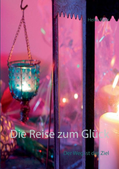Die Reise zum GlÃ¼ck: Der Weg ist das Ziel