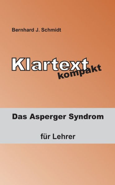 Klartext kompakt: Das Asperger Syndrom - fÃ¼r Lehrer