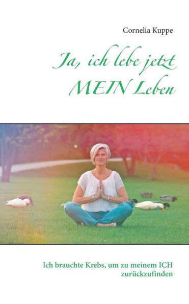 Ja, ich lebe jetzt MEIN Leben: Ich brauchte Krebs, um zu meinem ICH zurückzufinden