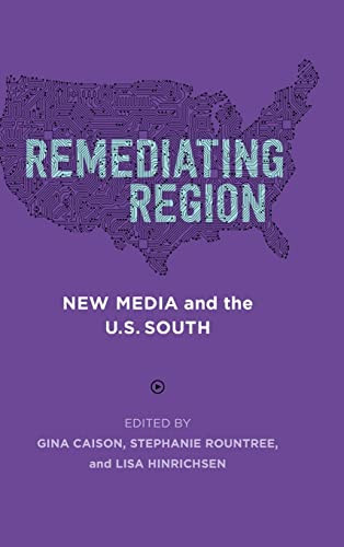 Remediating Region: New Media and the U.S. South (Southern Literary Studies) - Hardcover