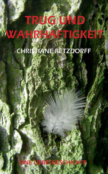Trug und Wahrhaftigkeit: Eine Liebesgeschichte