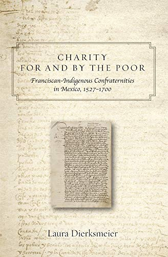 Charity for and by the Poor: Franciscan and Indigenous Confraternities in Mexico, 15271700