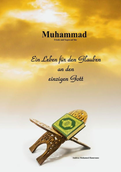 Muhammad: Ein Leben fÃ¼r den Glauben an den einzigen Gott