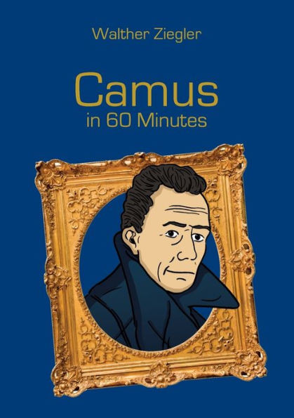 Camus in 60 Minutes: Great Thinkers in 60 Minutes