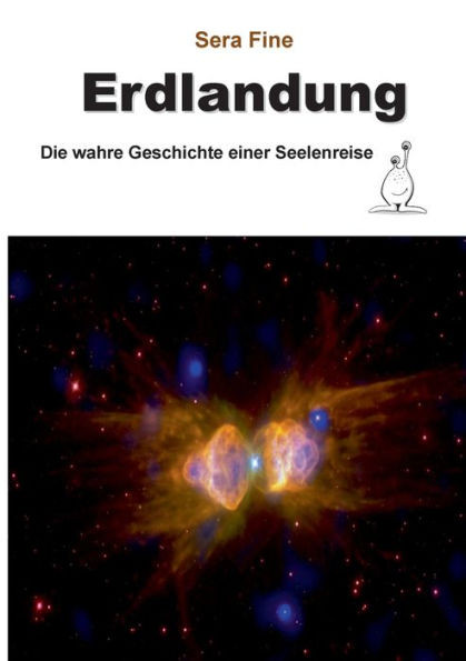 Erdlandung: Die wahre Geschichte einer Seelenreise