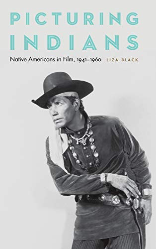 Picturing Indians: Native Americans in Film, 19411960