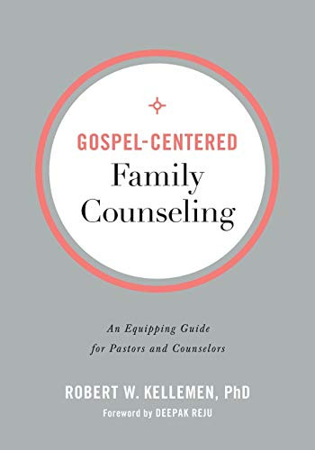 Gospel-Centered Family Counseling: An Equipping Guide for Pastors and Counselors