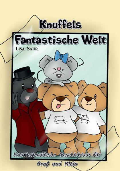 Knuffels fantastische Welt: Knuffeltastische Geschichten fÃ¼r GroÃŸ und Klein