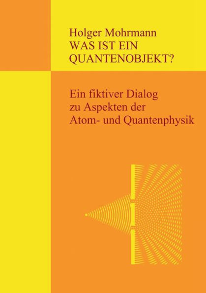 Was ist ein Quantenobjekt?: Ein fiktiver Dialog zu Aspekten der Atom- und Quantenphysik