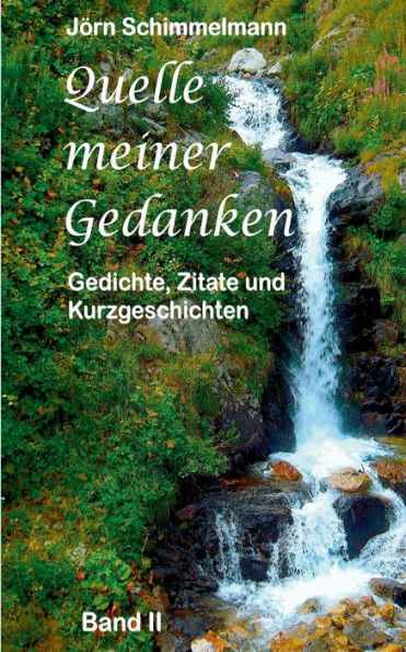 Quelle meiner Gedanken II: Gedichte, Zitate und Kurzgeschichten