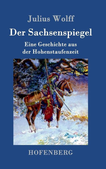 Der Sachsenspiegel: Eine Geschichte aus der Hohenstaufenzeit