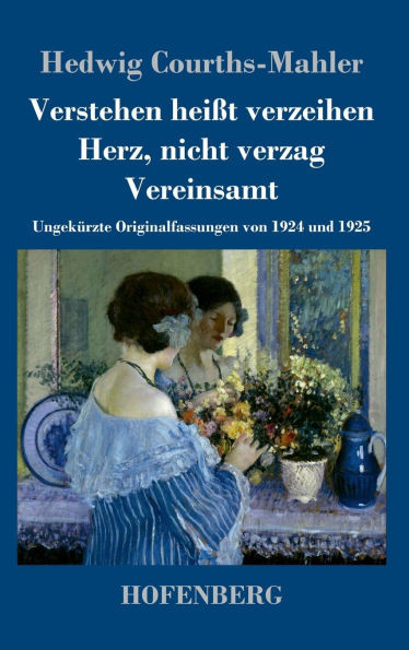 Verstehen heiÃŸt verzeihen / Herz, nicht verzag / Vereinsamt: UngekÃ¼rzte Originalfassungen von 1924 und 1925