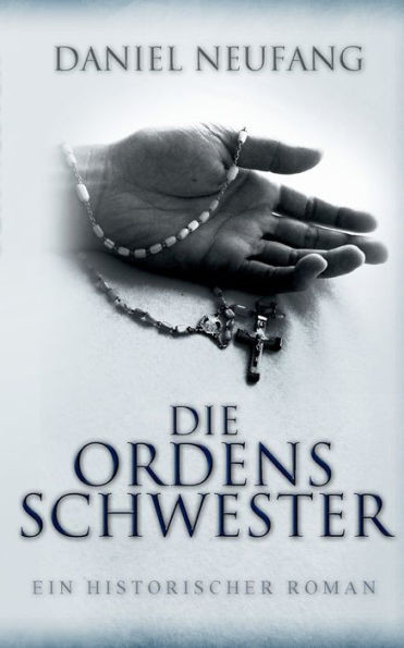 Die Ordensschwester: Ein historischer Roman