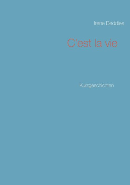 C'est la vie: Kurzgeschichten