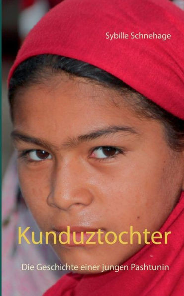 Kunduztochter: Die Geschichte einer jungen Pashtunin