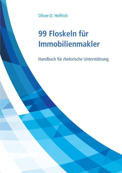 99 Floskeln fÃ¼r Immobilienmakler: Handbuch fÃ¼r rhetorische UnterstÃ¼tzung