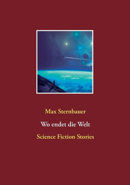 Wo endet die Welt: Science Fiction Stories
