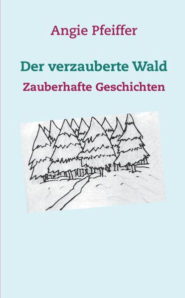Der verzauberte Wald: Zauberhafte Geschichten