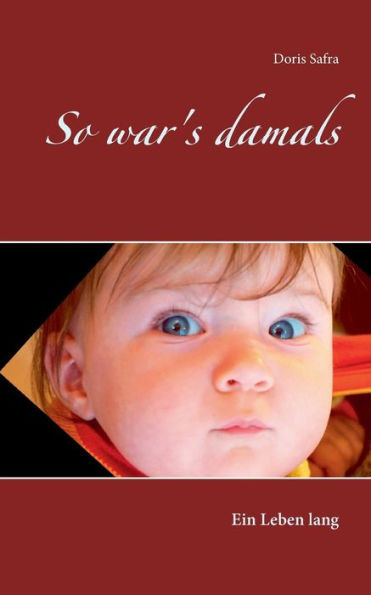 So war's damals: Ein Leben lang