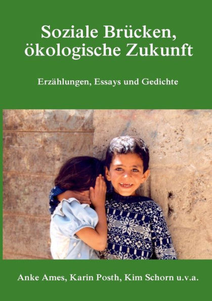 Soziale BrÃ¼cken, Ã¶kologische Zukunft: ErzÃ¤hlungen, Essays und Gedichte