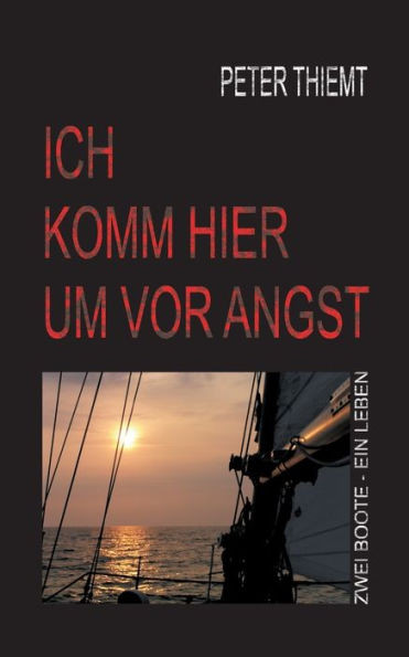 Ich komm hier um vor Angst: Zwei Boote - Ein Leben
