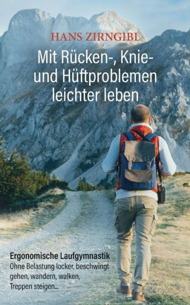 Mit Rücken-, Knie- und Hüftproblemen leichter leben: Ergonomische Laufgymnastik - Ohne Belastung locker, beschwingt gehen, wandern, walken, Treppen st