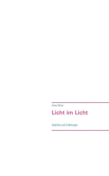 Licht im Licht: Gedichte und ErzÃ¤hlungen