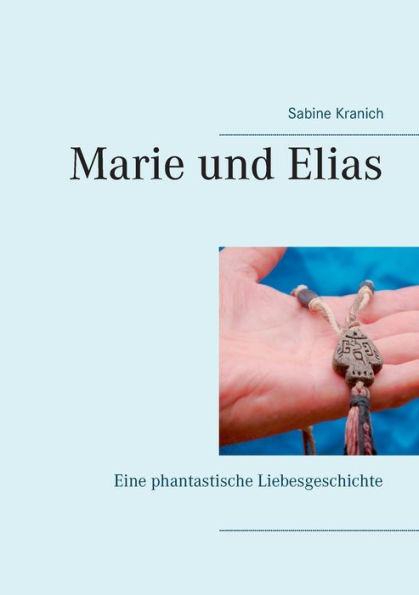 Marie und Elias: Eine phantastische Liebesgeschichte
