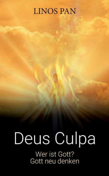 Deus Culpa: Wer ist Gott? Gott neu denken