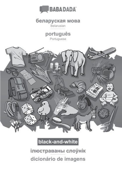 Belarusian (in cyrillic script) - portuguÃªs, visual dictionary, BW: BABADADA Belarusian (in cyrillic script) - Portuguese, visual dictionary, BW