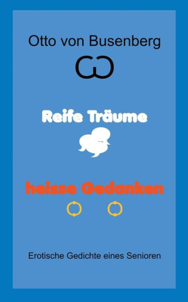 Reife Träume heisse Gedanken: Erotische Gedichte eines Senioren
