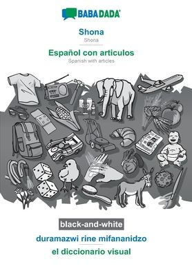 Shona - EspaÃ±ol con articulos, duramazwi rine mifananidzo, BW: BABADADA Shona - Spanish with articles, visual dictionary, BW
