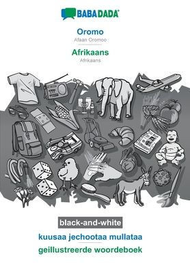 Oromo - Afrikaans, kuusaa jechootaa mullataa, BW: BABADADA Afaan Oromoo - Afrikaans, visual dictionary, BW