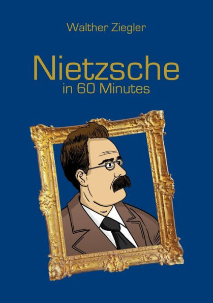Nietzsche in 60 Minutes: Great Thinkers in 60 Minutes