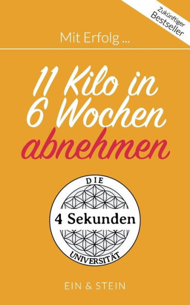 Mit Erfolg ... 11 Kilo in 6 Wochen abnehmen: Der Ratgeber für ein erfolgreiches und zufriedenes Leben