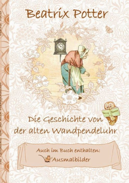 Die Geschichte von der alten Wandpendeluhr (inklusive Ausmalbilder; deutsche Erstveröffentlichung!): deutsche Erstveröffentlichung!, Wag-by-Wall;Ausma