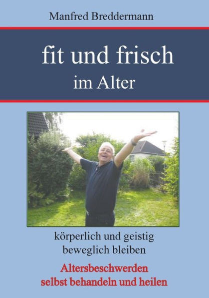 Fit und frisch im Alter: KÃ¶rperlich und geistig beweglich bleiben