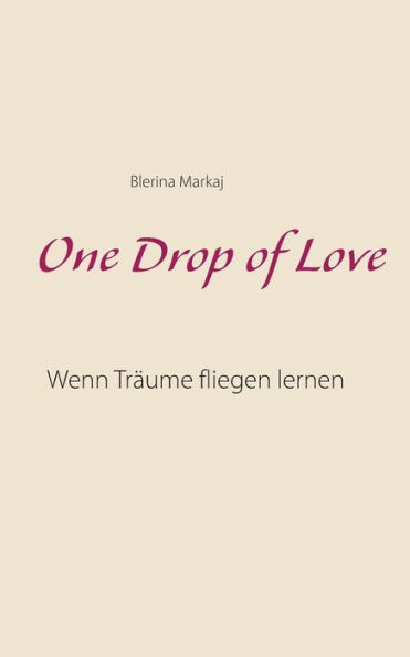 One Drop of Love: Wenn TrÃ¤ume fliegen lernen