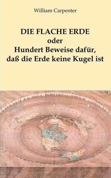 Die flache Erde oder Hundert Beweise dafÃ¼r, daÃŸ die Erde keine Kugel ist