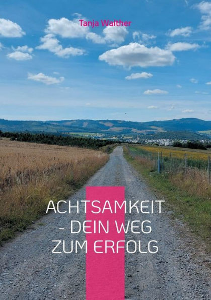 Achtsamkeit - Dein Weg zum Erfolg: Achtsamkeitstagebuch