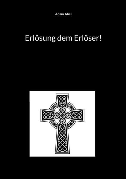 ErlÃ¶sung dem ErlÃ¶ser!