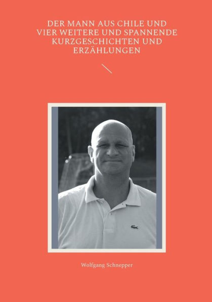 Der Mann aus Chile und vier weitere und spannende Kurzgeschichten und ErzÃ¤hlungen