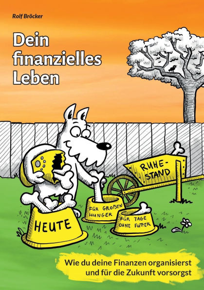 Dein finanzielles Leben: Wie Du Deine Finanzen organisierst und fÃ¼r die Zukunft vorsorgst
