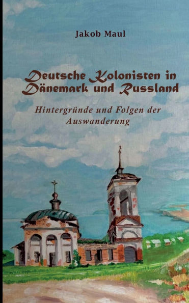 Deutsche Kolonisten in DÃ¤nemark und Russland: HintergrÃ¼nde und Folgen der Auswanderung