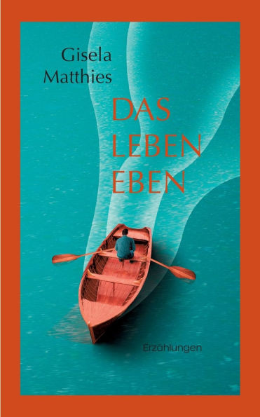 Das Leben eben: Erzählungen