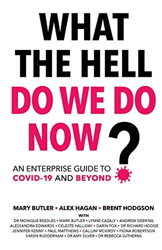 What The Hell Do We Do Now?: An enterprise guide to COVID-19 and beyond - 9780648966128