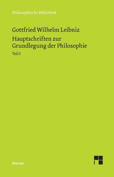 Hauptschriften zur Grundlegung der Philosophie I: Schriften zur Logik und Methodenlehre, zur Mathematik, zur Phoronomie und Dynamik, zur geschichtlich